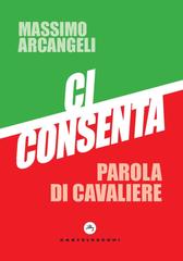 Massimo Arcangeli – Ci consenta. Parola di cavaliere (2024)