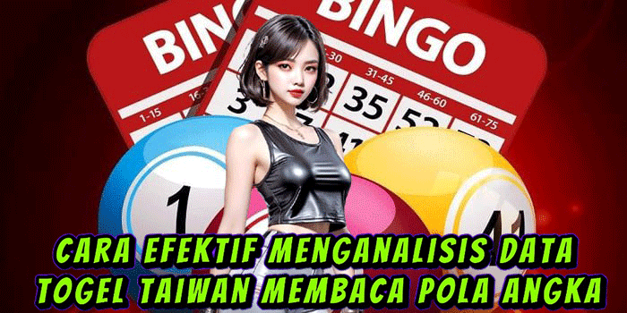 Cara Efektif Menganalisis Data Togel Taiwan Membaca Pola Angka