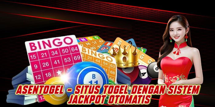 Asentogel – Situs Togel Dengan Sistem Jackpot Otomatis