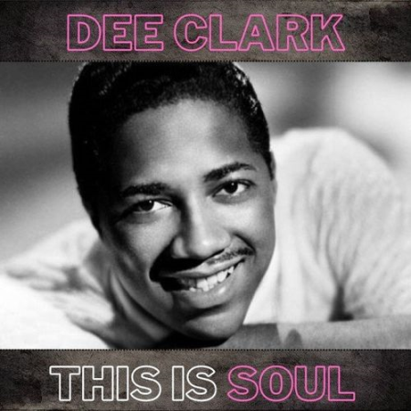 Dee Clark - This Is Soul (2021)