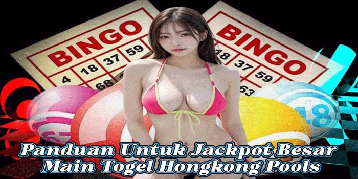 Panduan Untuk Jackpot Besar Main Togel Hongkong Pools
