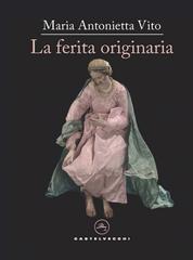 Maria Antonietta Vito – La ferita originaria (2023)