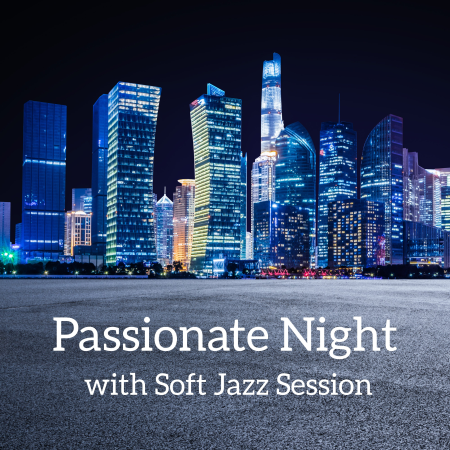 Soft Jazz - Passionate Night with Soft Jazz Session (2020)