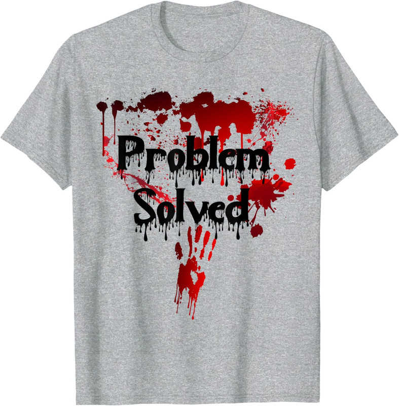 Bloody Problem Solved Halloween Scary Horror Print Unisex T-Shirt