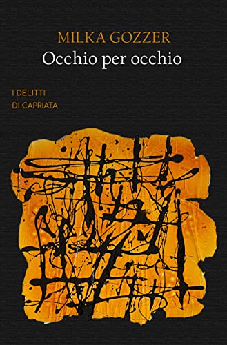 Milka Gozzer - Occhio per occhio (I delitti di Capriata Vol. 2) (2022)