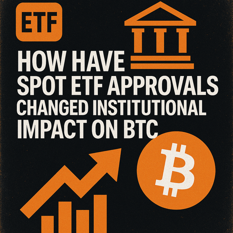 How have spot ETF approvals changed institutional impact on BTC
