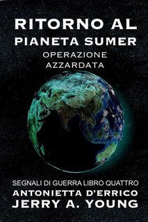 Jerry A. Young - Segnali di guerra 4. Ritorno al pianeta Sumer. Operazione azzardata (2022)
