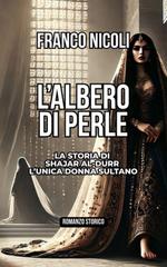 Franco Nicoli – L’albero di Perle. La storia di Shajar al-Durr l’unica donna sultano (2026)