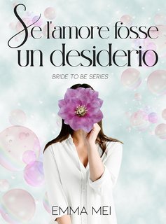 Emma Mei - Bride to be Series Vol. 3. Se l'amore fosse un desiderio (2024)