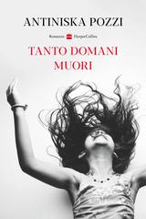 Antiniska Pozzi – Tanto domani muori (2026)