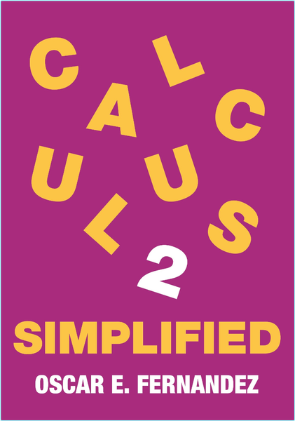 Calculus 2 Simplified Integration And Infinite Series (Oscar E. Fernandez) Calculus 2 Simplified Integration And Infinite Series (Oscar E. Fernandez)