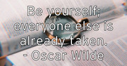be-yourself-everyone-else-is-already-taken-oscar-wilde
