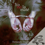 Fernando Trujillo Yo no la mat copia - Yo no la maté - Fernando Trujillo (Relato corto)