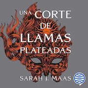 Una corte de llamas plateadas - Saga Una corte de rosas y espinas - Sarah J. Maas - Voz Humana