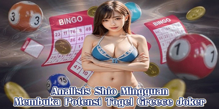 Analisis Shio Mingguan Membuka Potensi Togel Greece Joker