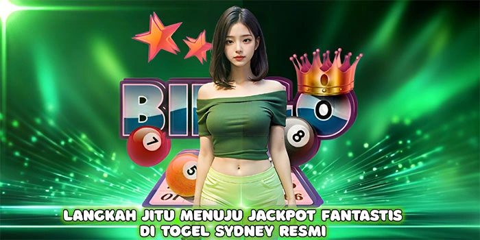 Langkah Jitu Menuju Jackpot Fantastis di Togel Sydney Resmi