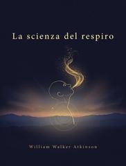 William Walker Atkinson – La scienza del respiro (2026)