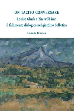 Camilla Binasco – Un tacito conversare. Louise Glück e The wild iris (2020)