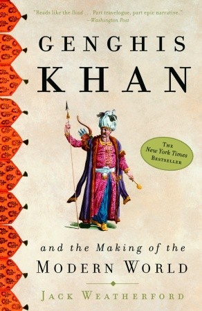 Book Review: Genghis Khan and the Making of the Modern World by Jack Weatherford Book Review: Genghis Khan and the Making of the Modern World by Jack Weatherford
