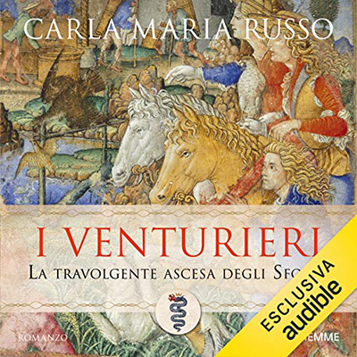 Carla Maria Russo - I venturieri꞉ La travolgente ascesa degli Sforza (2021) (mp3 - 128 kbps)