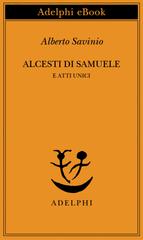 Alberto Savinio – Alcesti di Samuele e atti unici (2022)