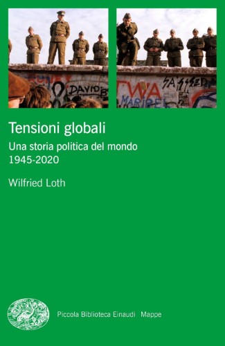 Wilfried Loth - Tensioni globali. Una storia politica del mondo 1945-2020 (2021)