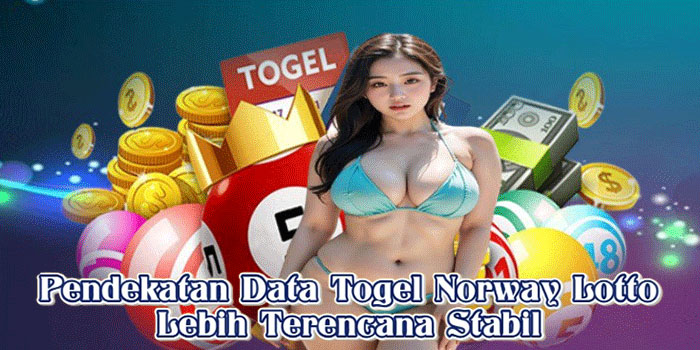Pendekatan Data Togel Norway Lotto Lebih Terencana Stabil