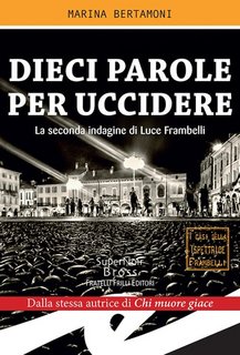 Marina Bertamoni - Dieci parole per uccidere. La seconda indagine di Luce Frambelli (2018)