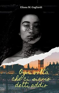 Eliana M. Gagliardi - Ogni volta che ci siamo detti addio (2022)