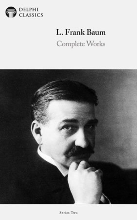 Delphi Complete Works of L. Frank Baum, Ver. 2 (Illustrated)