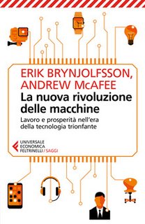 Erik Brynjolfsson, Andrew McAfee – La nuova rivoluzione delle macchine.Lavoro e prosperità nell'era della tecnologia trionfante (2015)