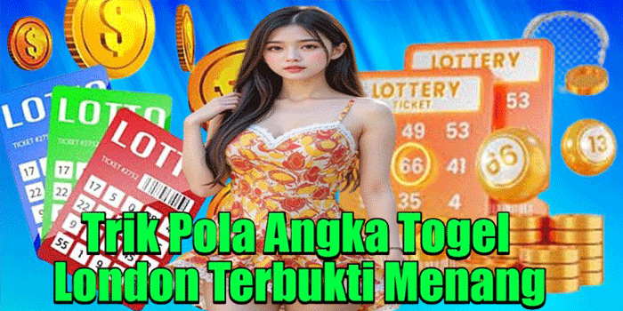 Trik Pola Angka Togel London Terbukti Menang