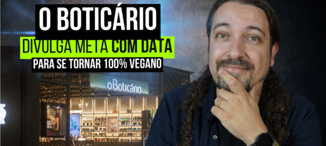 O Boticário divulga meta COM DATA para se tornar uma empresa 100% vegana