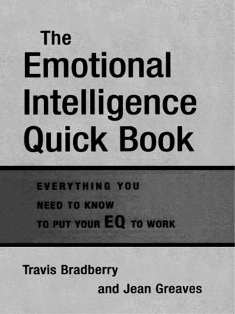 The Emotional Intelligence Quick Book: Everything You Need to Know to Put Your EQ to Work