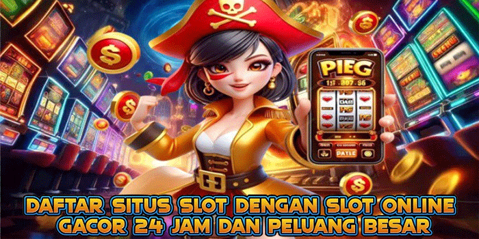 Slot Online Gacor 24 Jam