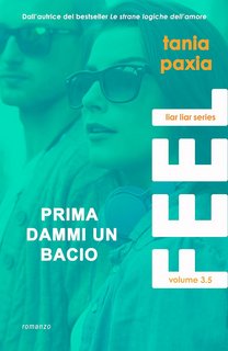 Tania Paxia - Liar Liar Series Vol. 3.5. Feel. Prima dammi un bacio (2023)