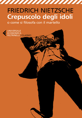 Friedrich Nietzsche - Crepuscolo degli idoli o come si filosofa con il martello (2021)