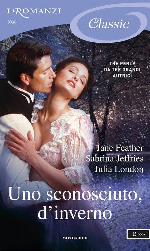 Jane Feather, Sabrina Jeffries, Julia London - Uno sconosciuto, d'inverno (2013)