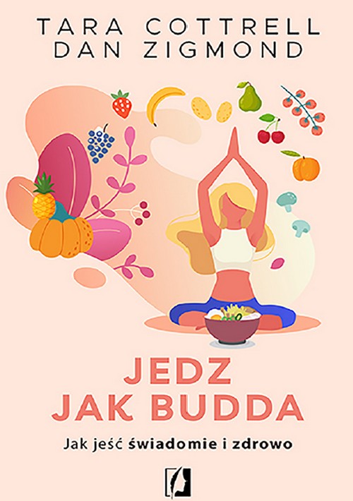 Jedz Jak Budda. Jak Jeść Świadomie i Zdrowo - Tara Cottrell Dan Zigmond