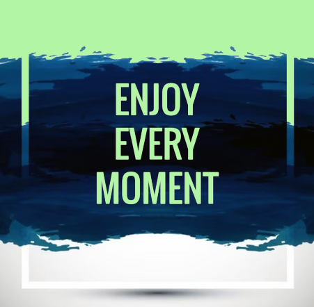 Enjoy-Every-Moment.png