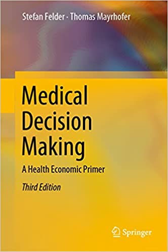 Medical Decision Making: A Health Economic Primer, 3rd Edition