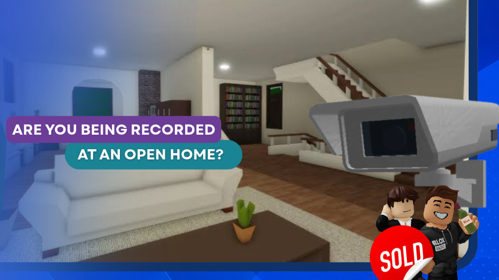 ARE YOU BEING RECORDED AT AN OPEN HOME?