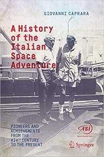 A History of the Italian Space Adventure  Pioneers and Achievements from the XIVth Century to the Present
