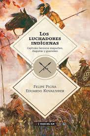 LOS LUCHADORES INDIGENAS, FELIPE PIGNA