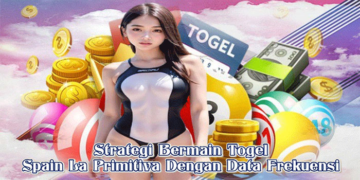 Strategi Bermain Togel Spain La Primitiva Dengan Data Frekuensi