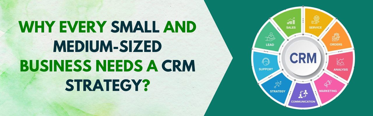 Why Every Small and Medium-Sized Business Needs a CRM Strategy?