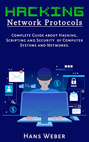 Hacking Network Protocols  Complete Guide about Hacking, Scripting and Security of Computer Systems and Networks