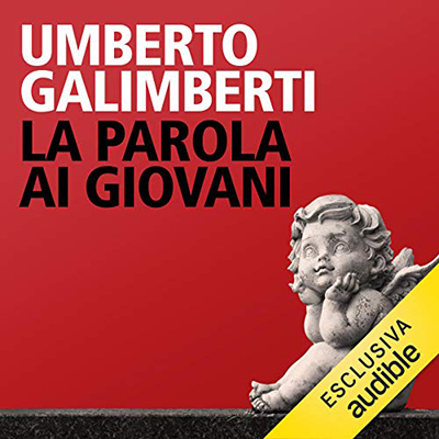 Umberto Galimberti - La parola ai giovani꞉ Dialogo con la generazione del nichilismo attivo (2020) (mp3 - 128 kbps)
