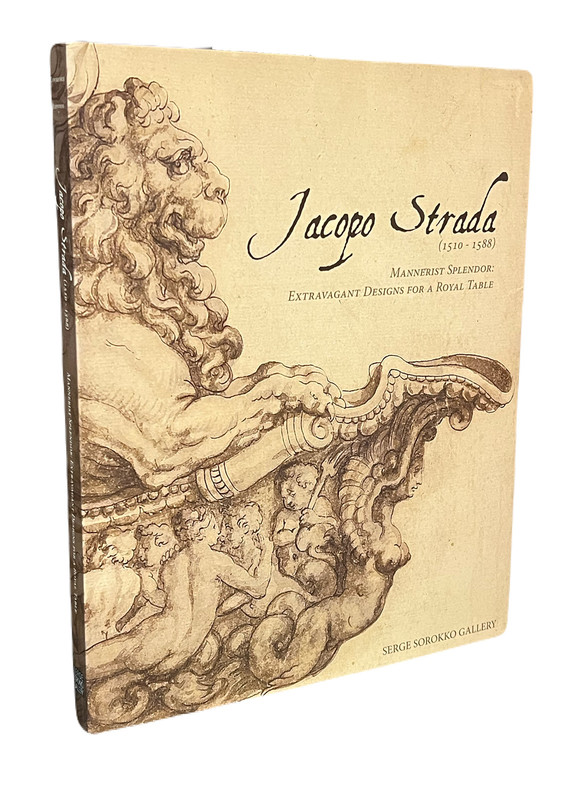 Jacopo Strada: 1510-1588: Mannerist Splendor: Extravagant Designs for a Royal Table