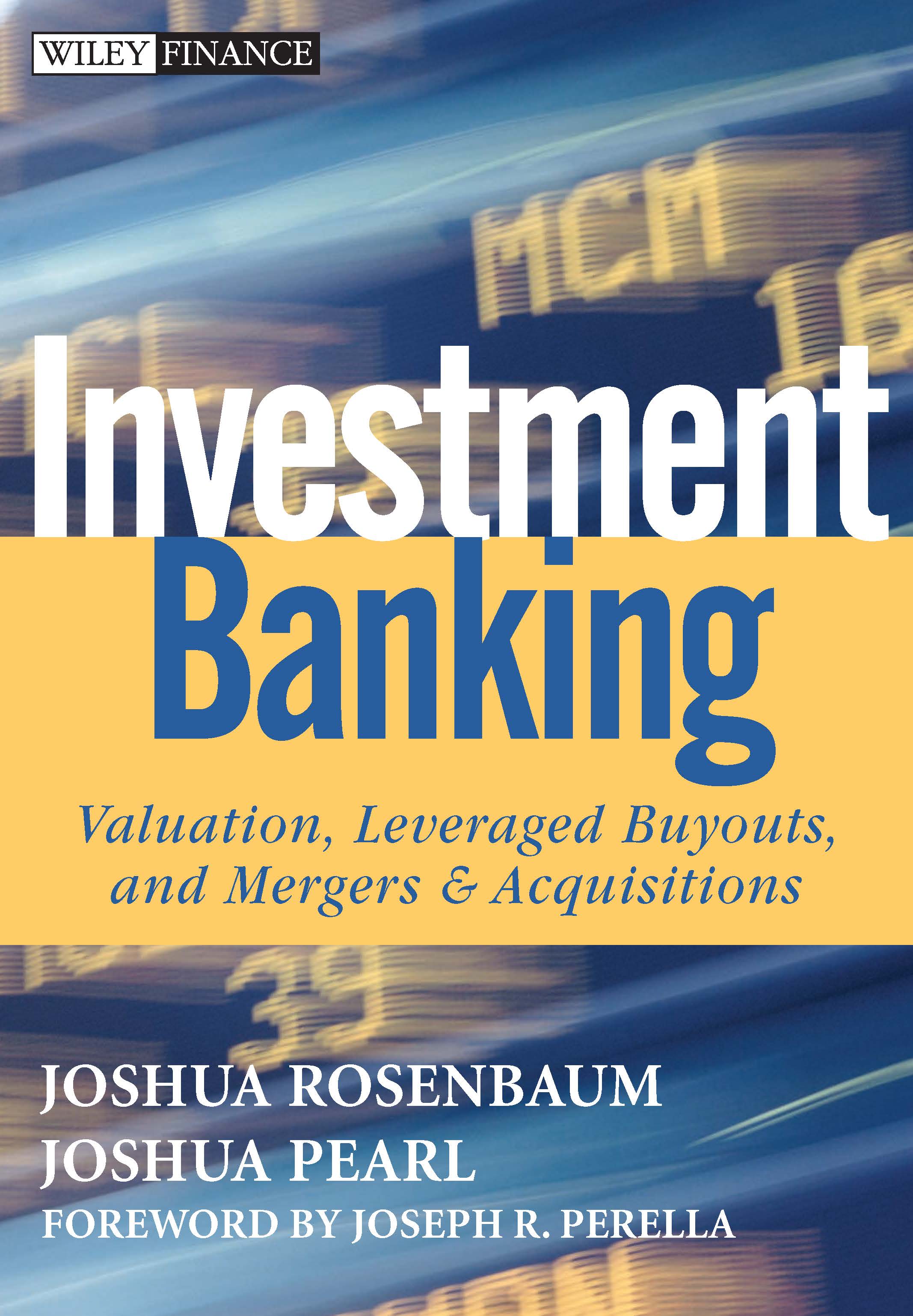 Investment Banking: Valuation, Leveraged Buyouts, and Mergers and Acquisitions